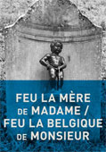 Feu la mre de Madame - Feu la Belgique de Monsieurtitre>